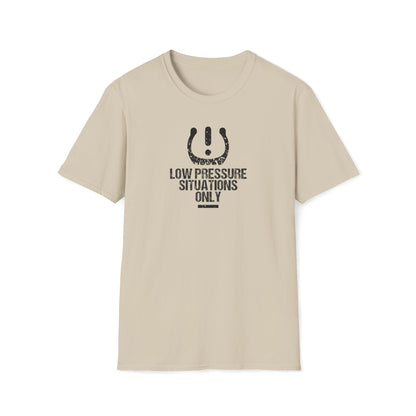 Low Pressure Situations Only T-Shirt