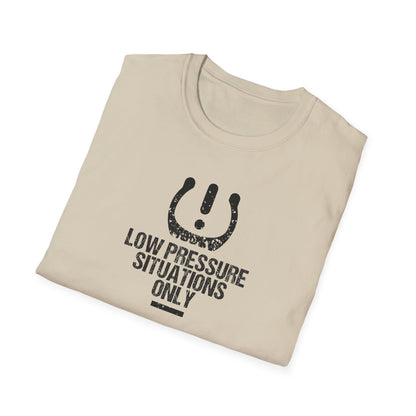 Low Pressure Situations Only T-Shirt