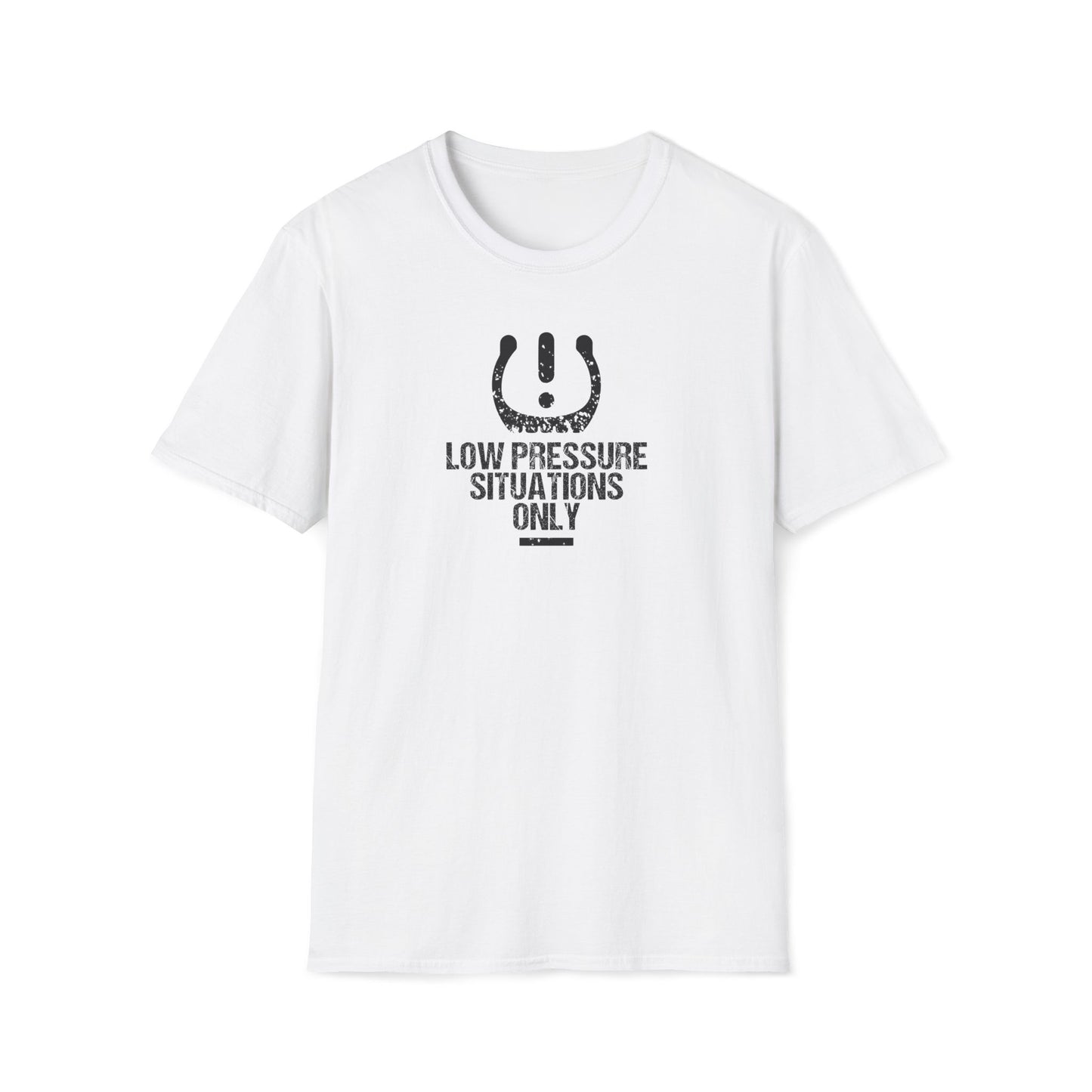 Low Pressure Situations Only T-Shirt