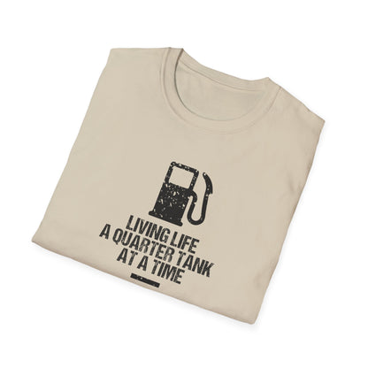 Living Life A Quarter Tank At A Time T-Shirt