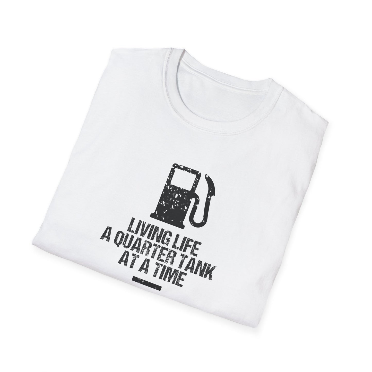 Living Life A Quarter Tank At A Time T-Shirt