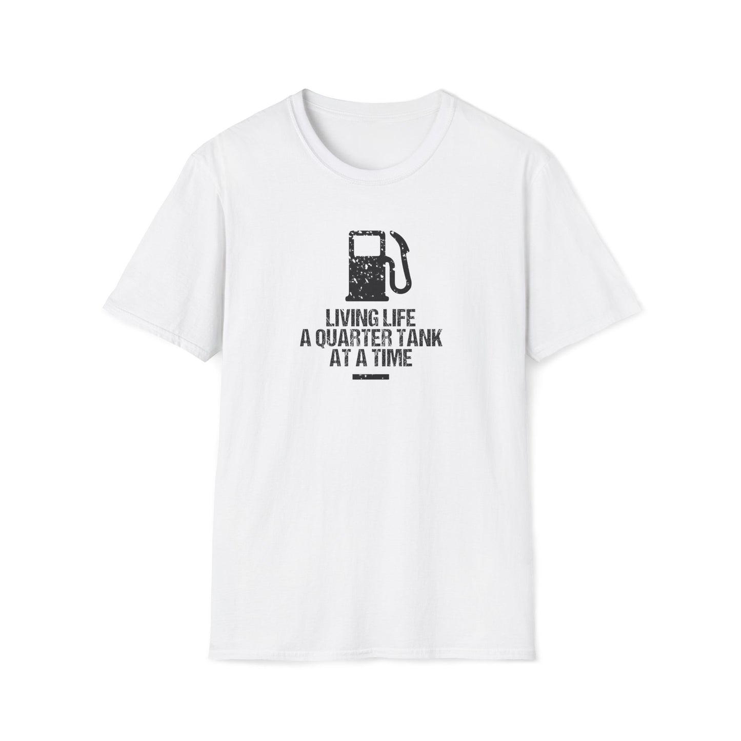 Living Life A Quarter Tank At A Time T-Shirt