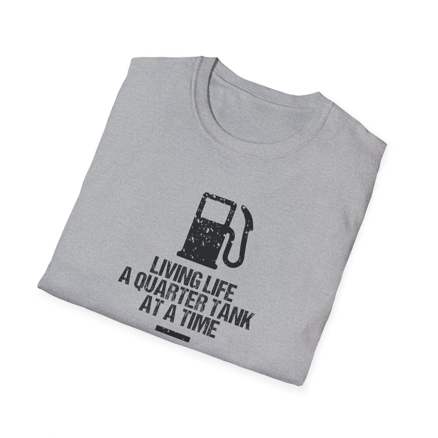 Living Life A Quarter Tank At A Time T-Shirt