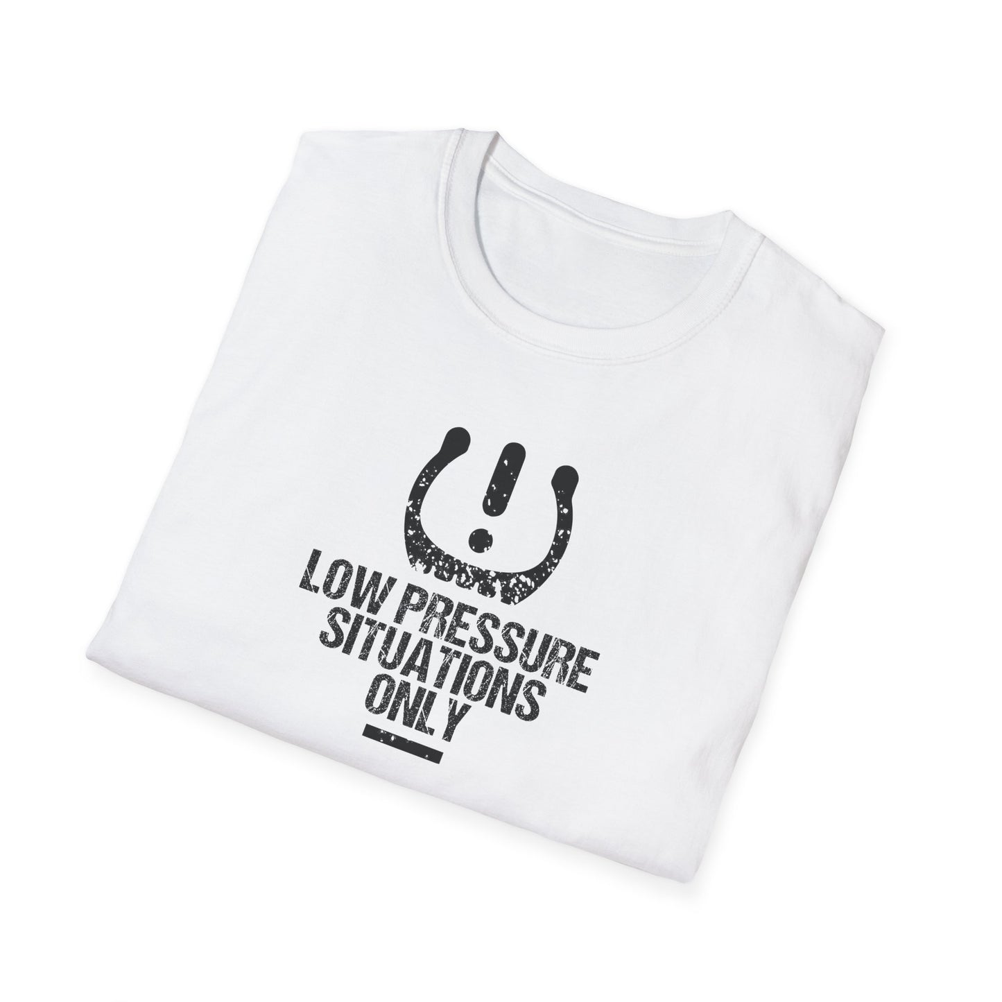 Low Pressure Situations Only T-Shirt