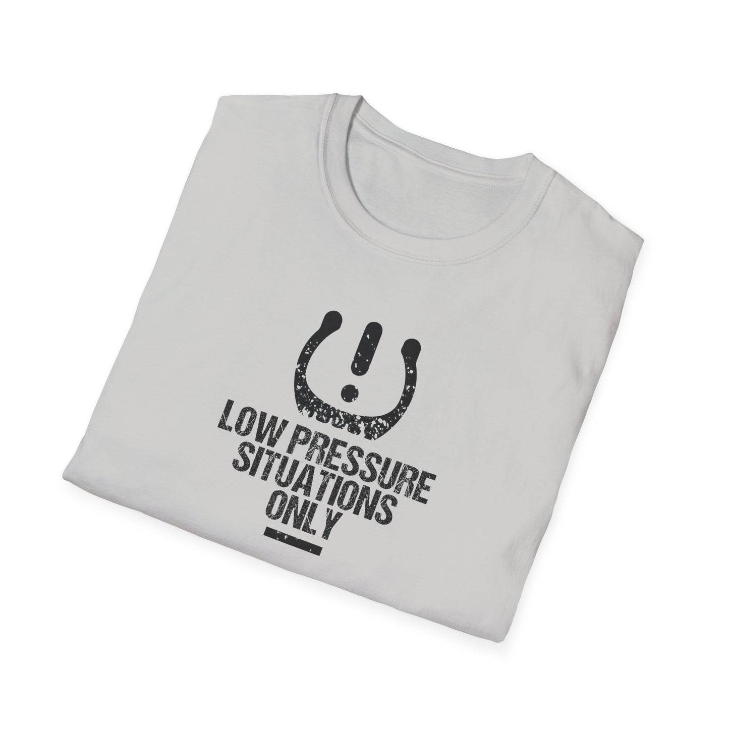 Low Pressure Situations Only T-Shirt