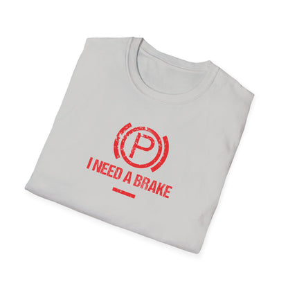 I Need A Brake T-Shirt