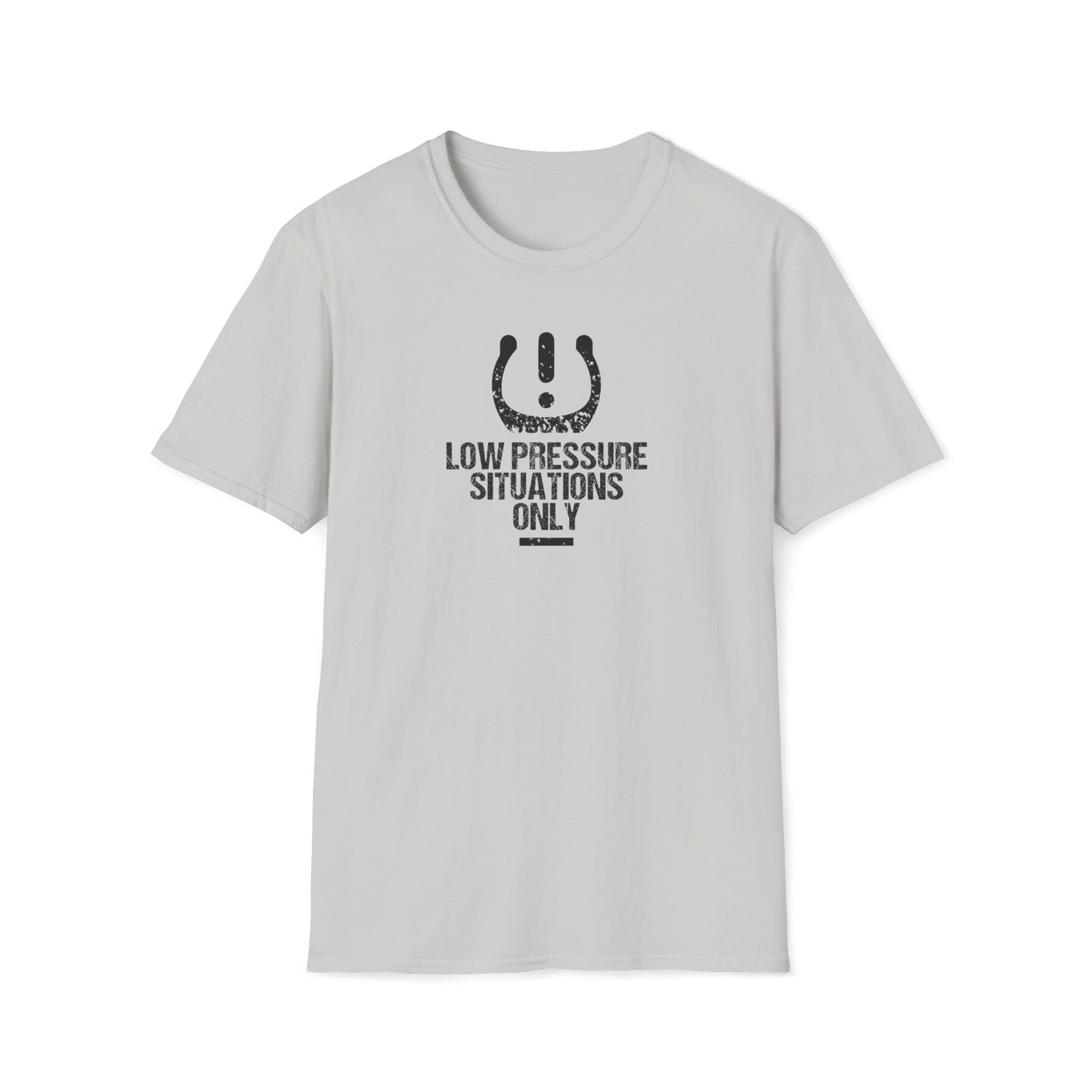 Low Pressure Situations Only T-Shirt